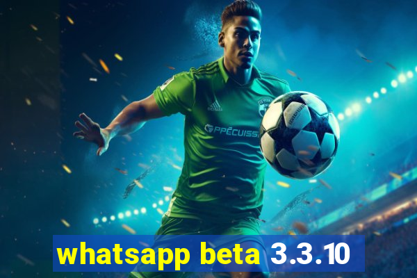 whatsapp beta 3.3.10
